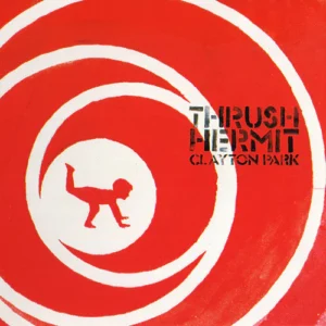 Thrush Hermit : Clayton Park Vinyl Record