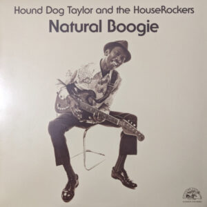 Hound Dog Taylor and The HoseRockers : Natural Boogie