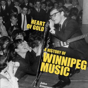 Heart Of Gold: A History Of Winnipeg Music