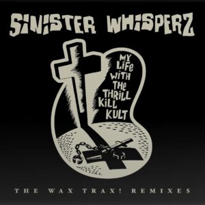 My Life With The Thrill Kill Kult - Sinister Whispers: The Wax Trax! Remixes (2LP/Smoke Vinyl) (RSD)