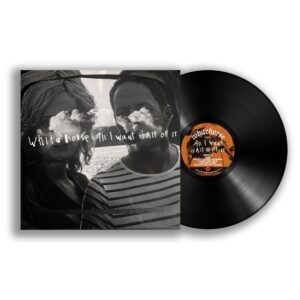 WHITEHORSE - ALL I WANT IS ALL OF IT VINYL