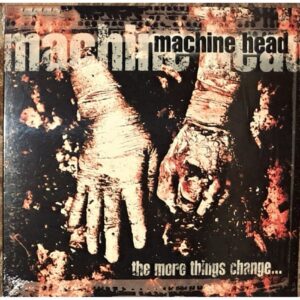 MACHINE HEAD - The More Things Change... LP