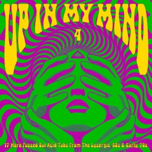 Up in My Mind, Vol. 4: 17 More Fuzzed Out Acid Tabs from the Lysergic '60s & Early '70s
